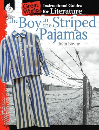 The Boy in the Striped Pajamas: An Instructional Guide for Literature: An Instructional Guide for Literature : An Instructional Guide for Literature (Great Works) von Shell Education