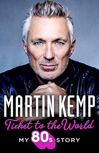 Ticket to the World: My new music memoir behind-the-scenes of Spandau Ballet and the 80s Ticket to the World: My new music memoir behind-the-scenes of Spandau Ballet and the 80s