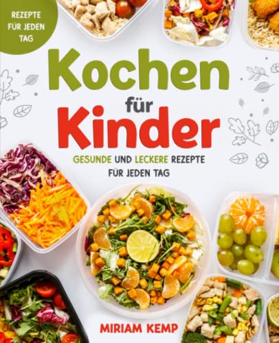 Kochen für Kinder: Gesunde und leckere Rezepte für jeden Tag von Fein & Harms Verlag