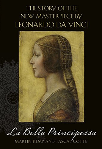 La Bella Principessa: The Story of the New Masterpiece by Leonardo da Vinci