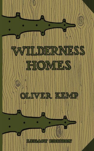Wilderness Homes (Legacy Edition): A Classic Manual On Log Cabin Lifestyle, Construction, And Furnishing (The Cabin Life and Cabin Craft Collection, Band 6) von Doublebit Press