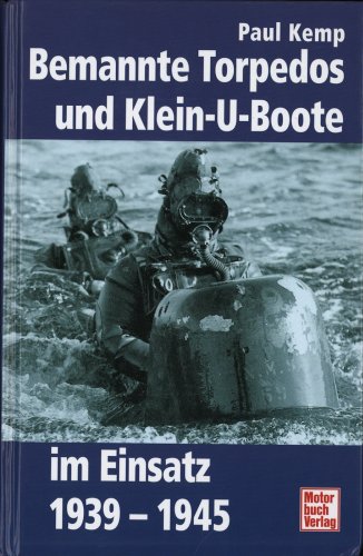Bemannte Torpedos und Klein-U-Boote im Einsatz Bemannte Torpedos und Klein-U-Boote im Einsatz