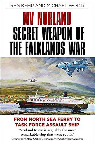 MV Norland, Secret Weapon of the Falklands War: From North Sea Ferry to Task Force Assault Ship von The History Press Ltd