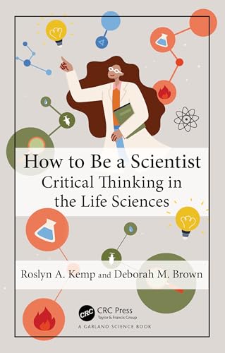 How to Be a Scientist: Critical Thinking in the Life Sciences von Garland Science