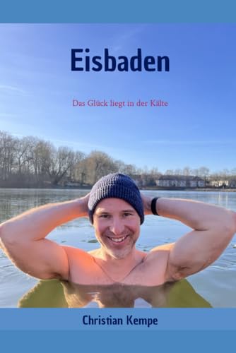 Eisbaden: Das Glück liegt in der Kälte von Independently published
