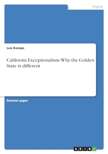 California Exceptionalism. Why the Golden State is different von GRIN Verlag
