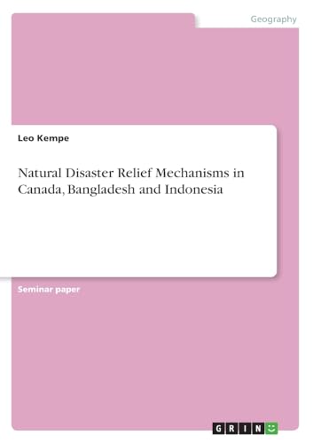 Natural Disaster Relief Mechanisms in Canada, Bangladesh and Indonesia von GRIN Verlag