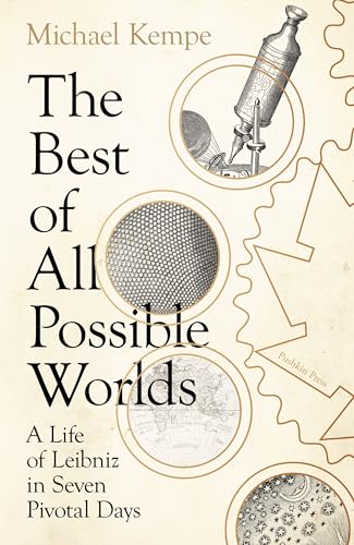 The Best of All Possible Worlds: A Life of Leibniz in Seven Pivotal Days von Pushkin Press