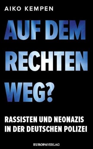 Auf dem rechten Weg?: Rassisten und Neonazis in der deutschen Polizei