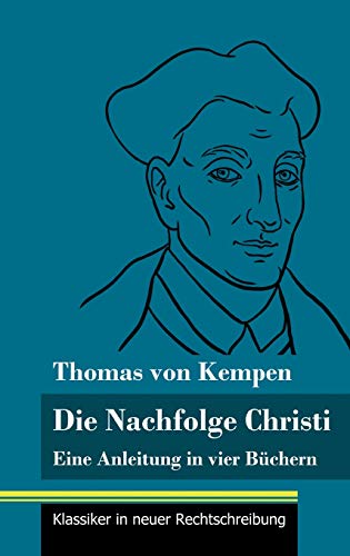 Die Nachfolge Christi: Eine Anleitung in vier Büchern (Band 59, Klassiker in neuer Rechtschreibung)