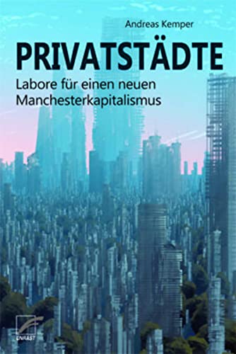 Privatstädte: Labore für einen neuen Manchesterkapitalismus von Unrast Verlag