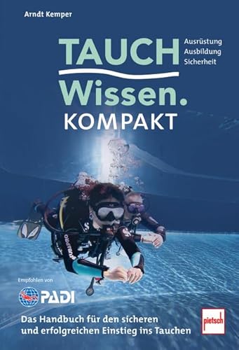 Tauchwissen kompakt: Das Handbuch für den sicheren und erfolgreichen Einstieg ins Tauchen Tauchwissen kompakt: Das Handbuch für den sicheren und erfolgreichen Einstieg ins Tauchen von pietsch