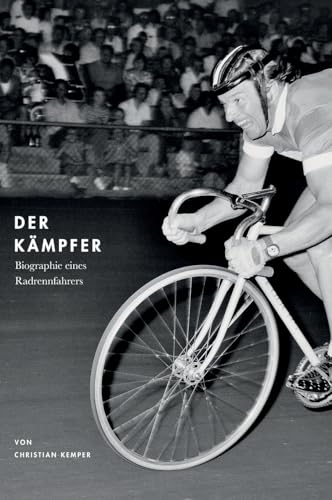 Der Kämpfer: Biographie eines Radrennfahrers