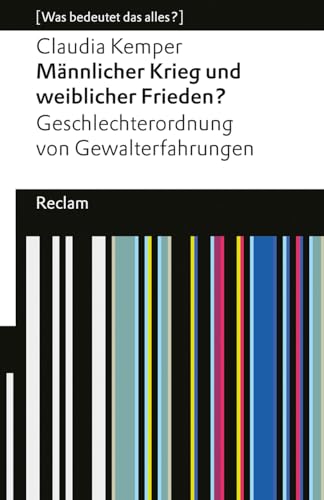 Männlicher Krieg und weiblicher Frieden?. Geschlechterordnung von Gewalterfahrungen. [Was bedeutet das alles?]: Kemper, Claudia – 14351 – Originalausgabe (Reclams Universal-Bibliothek) von Reclam Philipp Jun.