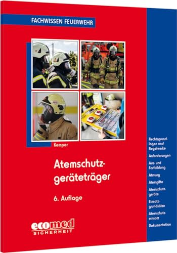 Atemschutzgeräteträger: Ausbildung - Atmung - Atemgifte - Atemschutzgeräte - Einsatzgrundsätze (Fachwissen Feuerwehr) von ecomed Sicherheit