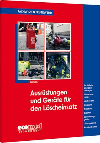 Ausrüstungen und Geräte für den Löscheinsatz: Persönliche Schutzausrüstungen - Atemschutzgeräte - Löschgeräte - Schläuche - Armaturen - Zubehör - ... - Sonstige Geräte (Fachwissen Feuerwehr) von ecomed Sicherheit