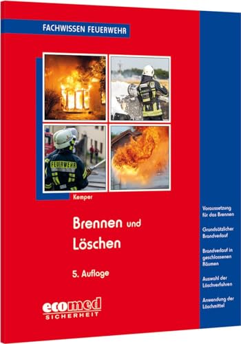 Brennen und Löschen: Verbrennungsvorgang - Löschverfahren - Löschmittel (Fachwissen Feuerwehr) von ecomed Sicherheit