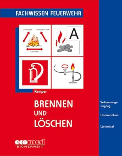 Brennen und Löschen: Verbrennungsvorgang - Löschverfahren - Löschmittel. inklusive der Anforderungen aus neuen Normen und Vorschriften Brennen und Löschen: Verbrennungsvorgang - Löschverfahren - Löschmittel. inklusive der Anforderungen aus neuen Normen und Vorschriften