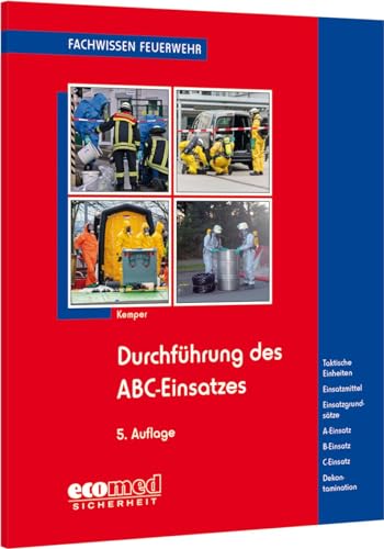 Durchführung des ABC-Einsatzes: Taktische Einheiten - Sonderausrüstungen - ABC-Einsatz - Dekontamination (Fachwissen Feuerwehr) von ecomed