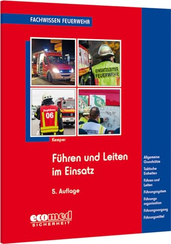 Führen und Leiten im Einsatz: Grundsätze - Begriffe - Führen und Leiten - Taktische Einheiten - Führungssystem - Führungsorganisation - Führungsmittel (Fachwissen Feuerwehr)