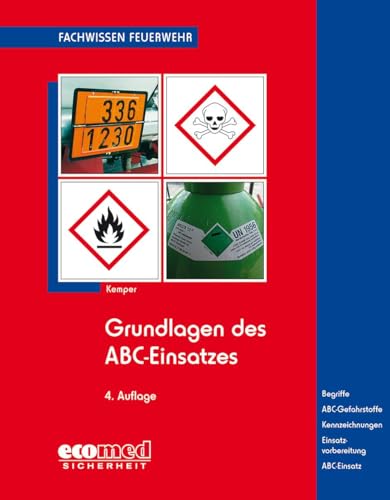 Grundlagen des ABC-Einsatzes: Gefahrenabwehr - Einteilung und Kennzeichnung - Gefahren und Schutzmaßnahmen - Einsatzplanung und -vorbereitung - Begriffe (Fachwissen Feuerwehr)
