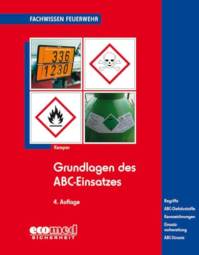 Grundlagen des ABC-Einsatzes: Gefahrenabwehr - Einteilung und Kennzeichnung - Gefahren und Schutzmaßnahmen - Einsatzplanung und -vorbereitung - Begriffe (Fachwissen Feuerwehr) von ecomed