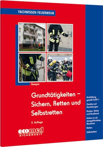 Grundtätigkeiten Sichern, Retten und Selbstretten: Ausbildung gemäß FwDV 1 - Geräte und Ausrüstungen - Knoten, Stiche und Brustbund - Sichern in ... Retten - Selbstretten (Fachwissen Feuerwehr)