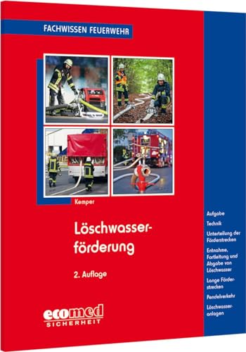 Löschwasserförderung: Aufgaben - Technik - Wasserentnahme - Wasserfortleitung - Wasserförderung über größere Entfernungen - Pendelverkehr - Steigleitungen (Fachwissen Feuerwehr)