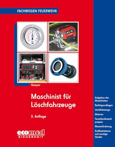 Maschinist für Löschfahrzeuge: Aufgaben des Maschinisten - Rechtsgrundlagen - Löschfahrzeuge - Motoren - Feuerlöschkreiselpumpen - Löschwasserförderung - Kraftbetriebene Geräte (Fachwissen Feuerwehr)