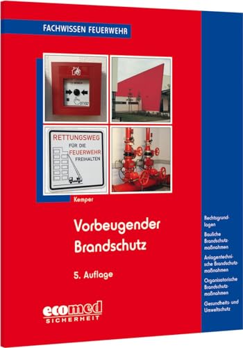 Vorbeugender Brandschutz: Baulicher Brandschutz: Feuerwiderstand v.Bauteilen, Rettungswege, Löschwasserversorgung - Anlagentechn.Brandschutz: ... u.Gesundheitsschutz (Fachwissen Feuerwehr)