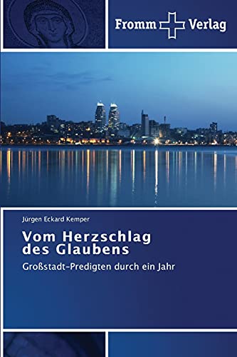 Vom Herzschlag des Glaubens: Großstadt-Predigten durch ein Jahr von Fromm Verlag