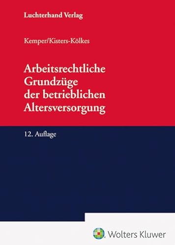 Arbeitsrechtliche Grundzüge der betrieblichen Altersversorgung von Hermann Luchterhand Verlag