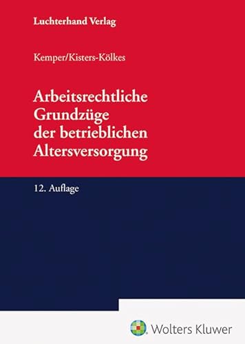 Arbeitsrechtliche Grundzüge der betrieblichen Altersversorgung von Hermann Luchterhand Verlag