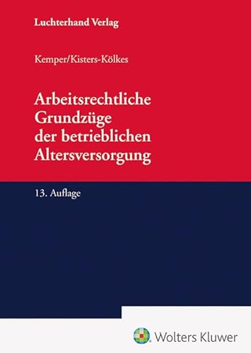 Arbeitsrechtliche Grundzüge der betrieblichen Altersversorgung Arbeitsrechtliche Grundzüge der betrieblichen Altersversorgung von Hermann Luchterhand Verlag