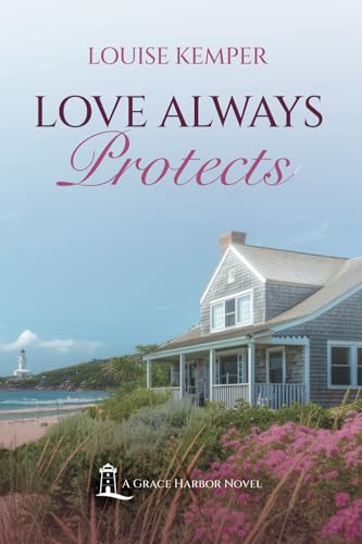Love Always Protects: A Grace Harbor Novel Love Always Protects: A Grace Harbor Novel von Independent