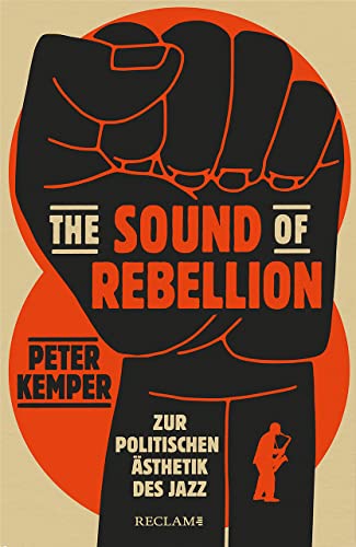 The Sound of Rebellion: Zur politischen Ästhetik des Jazz von Reclam Philipp Jun.
