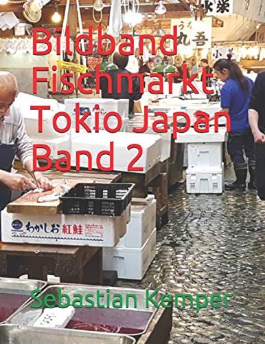 Bildband Fischmarkt Tokio Japan Band 2 (Bildbände, Band 3) von Independently Published