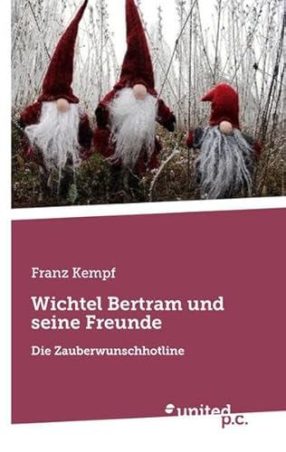 Wichtel Bertram und seine Freunde: Die Zauberwunschhotline von united p.c.