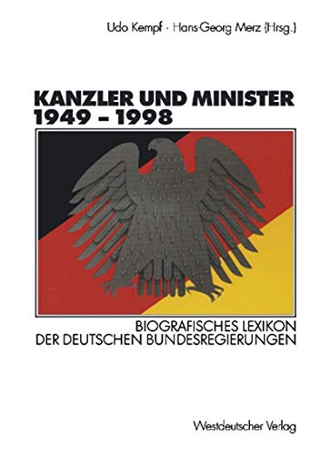 Kanzler und Minister 1949 - 1998. Biografisches Lexikon der deutschen Bundesregierungen Kanzler und Minister 1949 - 1998. Biografisches Lexikon der deutschen Bundesregierungen von VS Verlag für Sozialwissenschaften