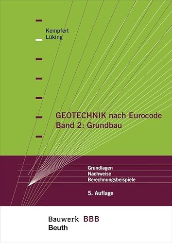 Geotechnik nach Eurocode Band 2: Grundbau: Grundlagen, Nachweise, Berechnungsbeispiele Bauwerk-Basis-Bibliothek Geotechnik nach Eurocode Band 2: Grundbau: Grundlagen, Nachweise, Berechnungsbeispiele Bauwerk-Basis-Bibliothek