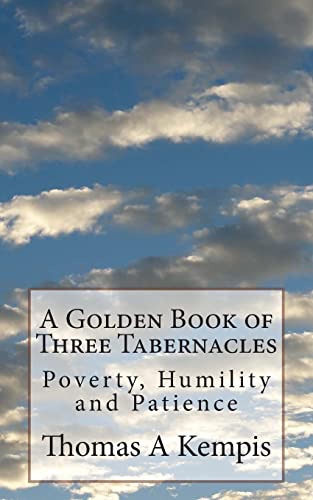 A Golden Book of Three Tabernacles: Poverty, Humility and Patience A Golden Book of Three Tabernacles: Poverty, Humility and Patience