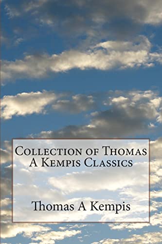 Collection of Thomas A Kempis Classics Collection of Thomas A Kempis Classics