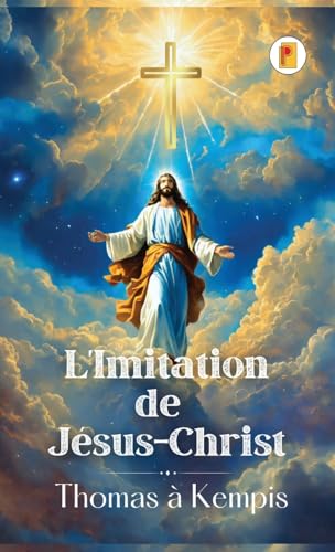 L'Imitation de Jésus-Christ (French edition) von Pages Planet Publishing