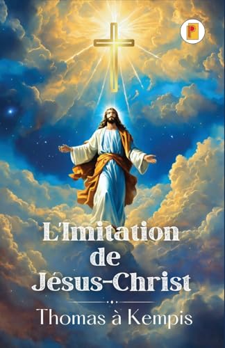 L'Imitation de Jésus-Christ (French edition) von Pages Planet Publishing