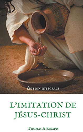 L'imitation de Jésus-Christ (Guide spirituel pour le quotidien du chrétien ordinaire): Le livre le plus imprimé au monde après la Bible von Books on Demand
