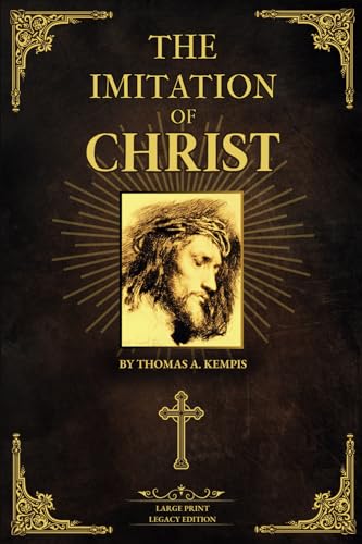 The Imitation of Christ: Large Print - Legacy Edition - Thomas À Kempis Masterpiece - Classic Illustrated Christian Devotional, Catholic Book, Christian Literature