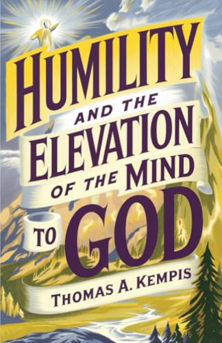 Humility and the Elevation of the Mind to God Humility and the Elevation of the Mind to God von Grapevine