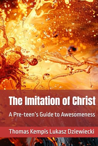 The Imitation of Christ: A Pre-teen’s Guide to Awesomeness von Independently published