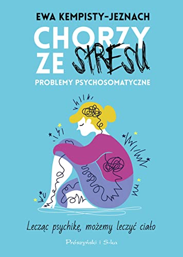 Chorzy ze stresu: Problemy psychosomatyczne von Prószyński Media