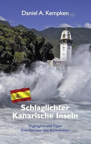 Schlaglichter Kanarische Inseln: Highlights und Tipps, Geheimtipps und Kuriositäten von Books on Demand GmbH